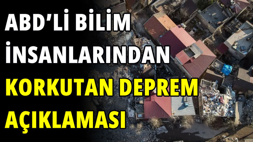 ABD'li bilim insanlarından korkutan deprem açıklaması