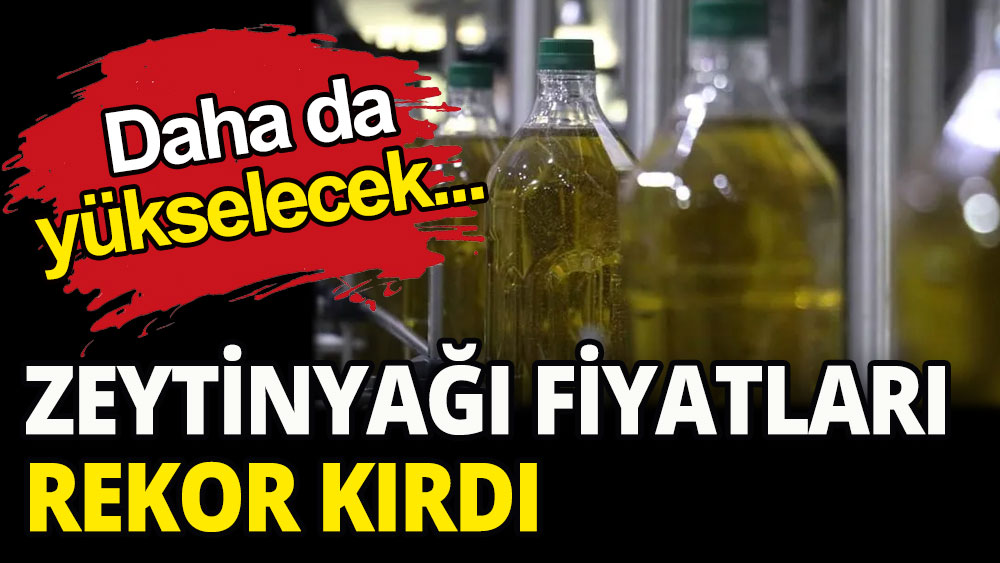 Zeytinyağı fiyatları rekor kırdı