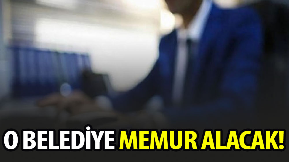 O Belediye memur alacak!