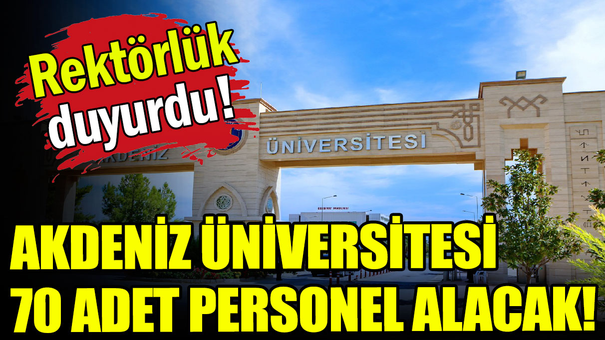 Akdeniz Üniversitesi 70 adet personel alacak!
