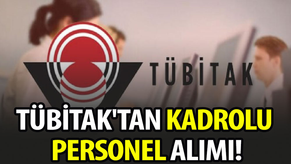 TÜBİTAK'tan kadrolu personel alımı!