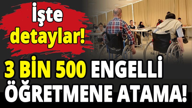 3 bin 500 engelli öğretmen atanacak