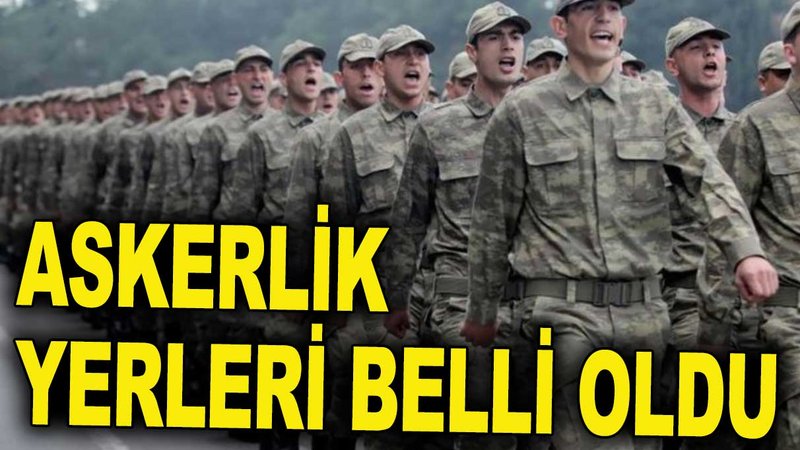 MSB açıkladı: Askerlik yerleri belli oldu