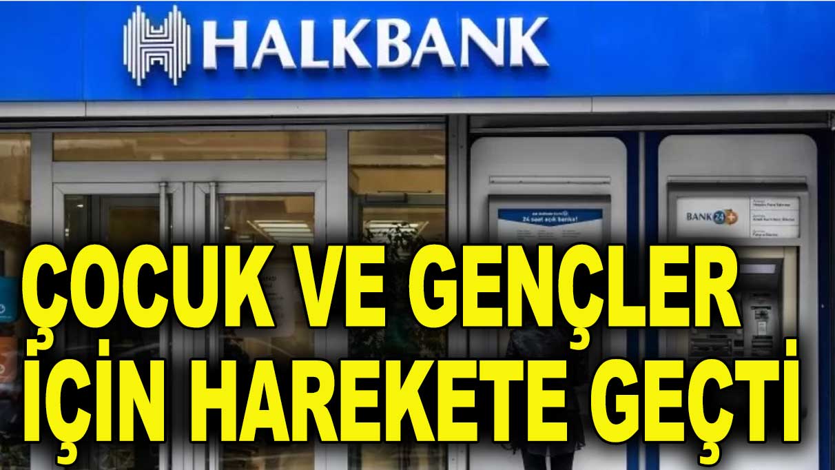 Halkbank’tan çocuk bankacılığı atılımı