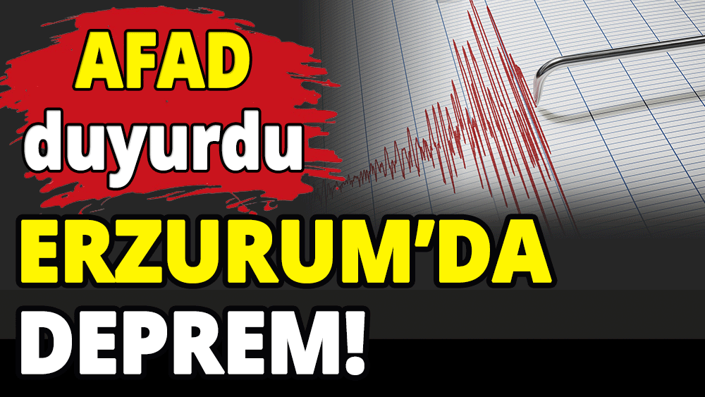 Erzurum'da deprem!