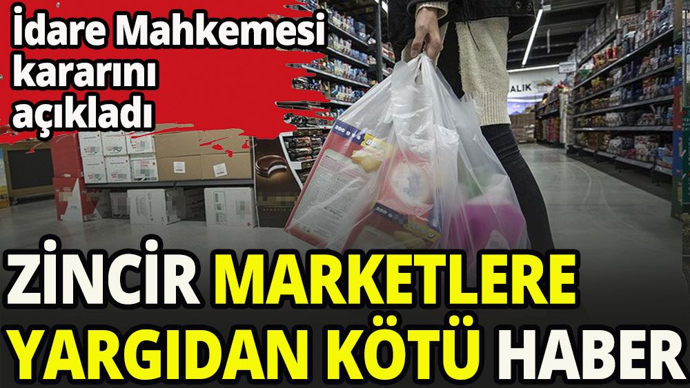 Zincir marketlere yargıdan kötü haber