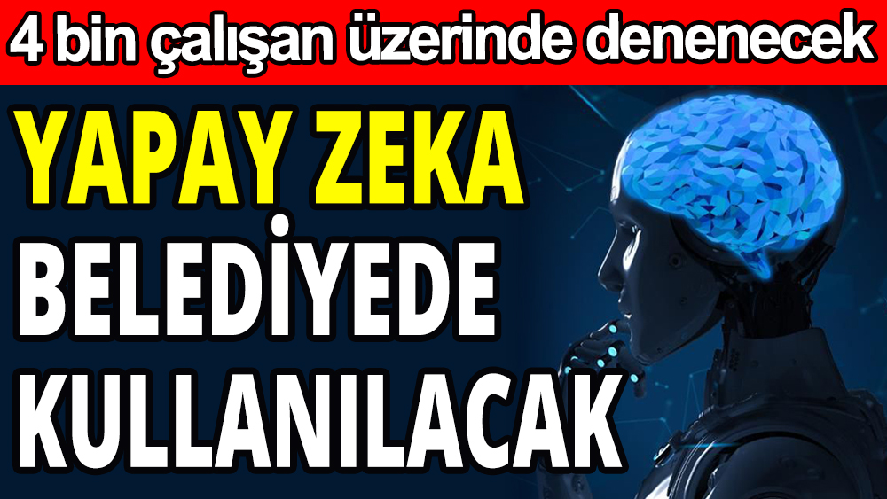 Yapay Zeka belediyede kullanılacak