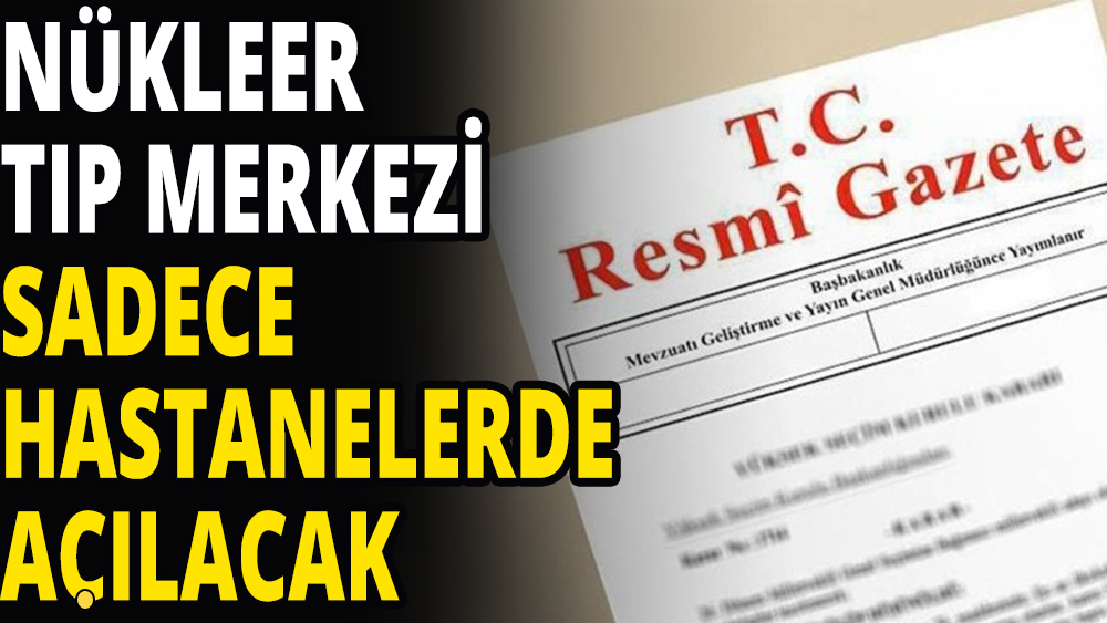 Nükleer Tıp Merkezi sadece hastanelerde açılacak