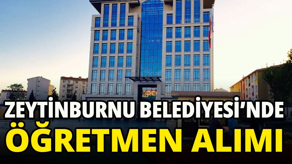 Zeytinburnu Belediyesi'nde öğretmen alımı