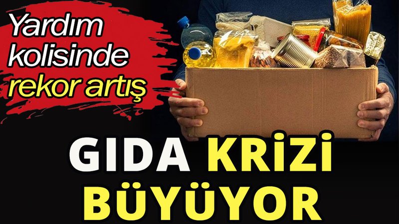 Gıda Krizi: yardım kolisi sayısında rekor artış