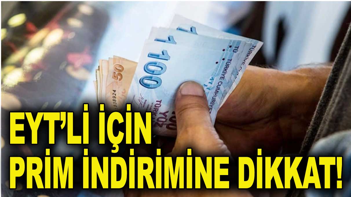 EYT'li için prim indiriminde ayrıntılar belli oldu