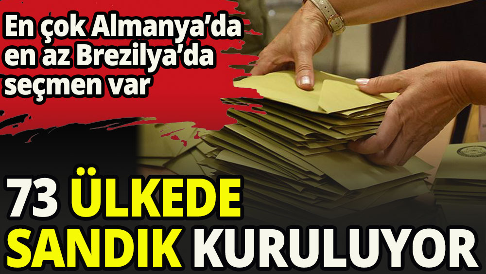 73 ülkede sandık kuruluyor en çok seçmen Almanya'da