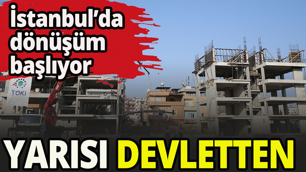 İstanbul'da dönüşüm başlıyor