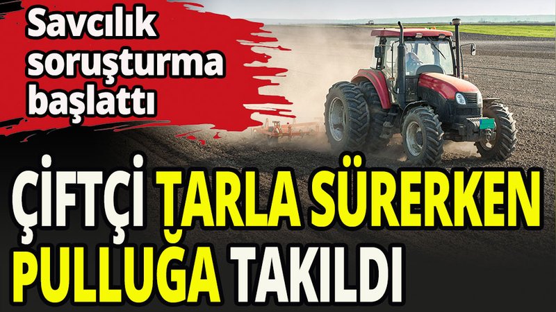 Çiftçi tarlayı sürerken buldu