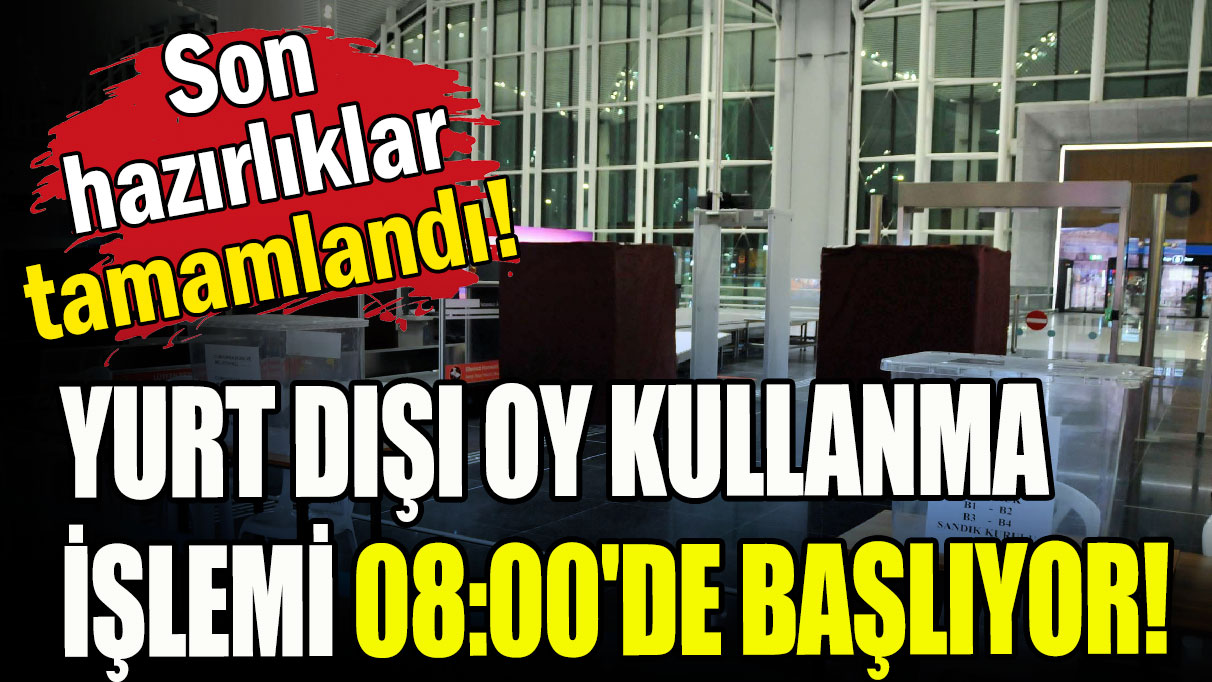 Hazırlıklar tamamlandı: Oy kullanma işlemi 08:00'de başlıyor!