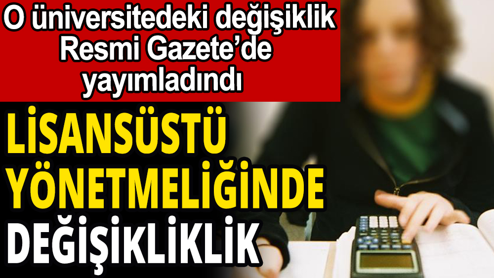 O üniversitede lisansüstü yönetmeliğinde değişiklik yapıldı 