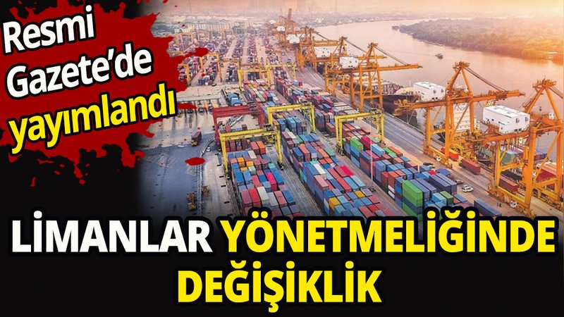 Limanlar yönetmeliğinde değişiklik kararı