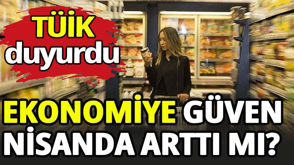 Ekonomiye güven nisanda arttı mı?