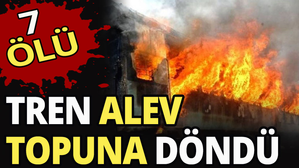 Tren alev topuna döndü: 7 ölü