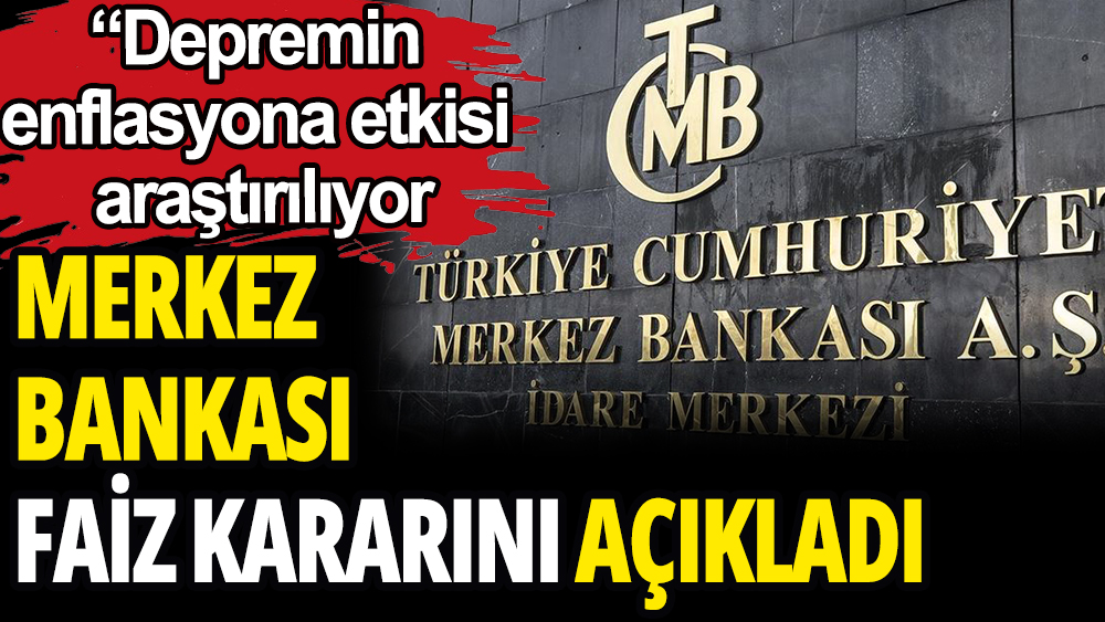 Merkez Bankası seçim öncesi son faiz kararını açıkladı