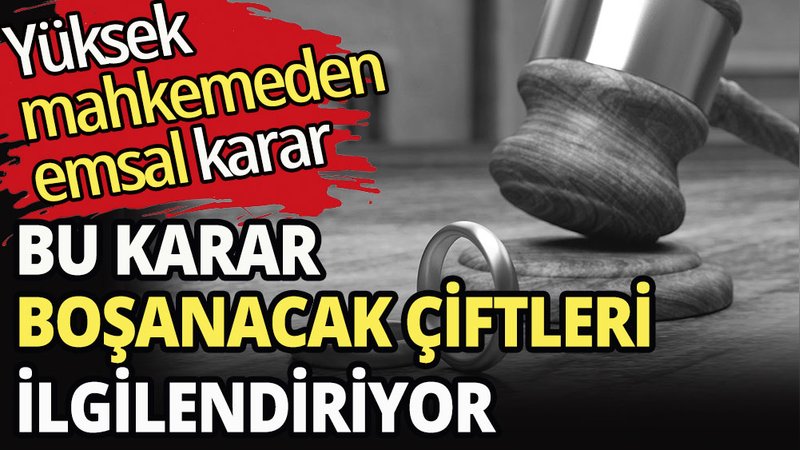 Bu karar boşanacak çiftleri ilgilendiriyor