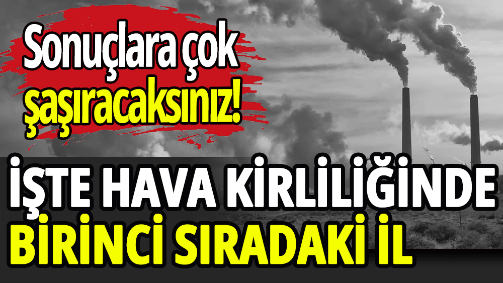 Hava kirliliğinde birinci sıradaki il