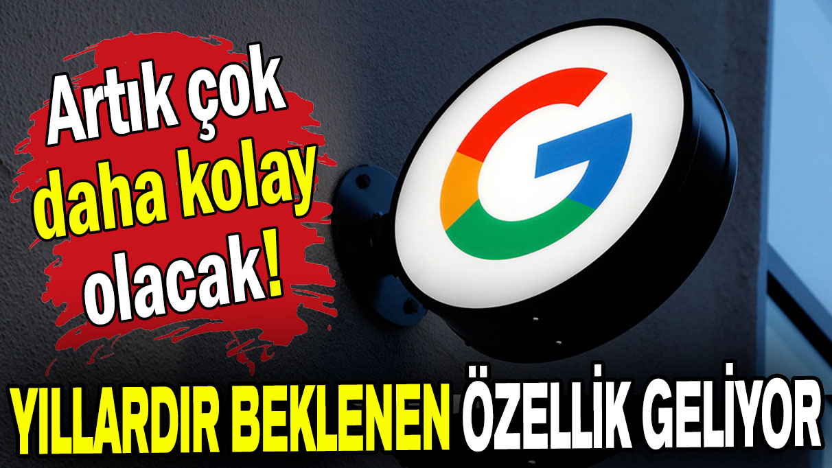 Artık çok daha kolay olacak: Yıllardır beklenen özellik geliyor!