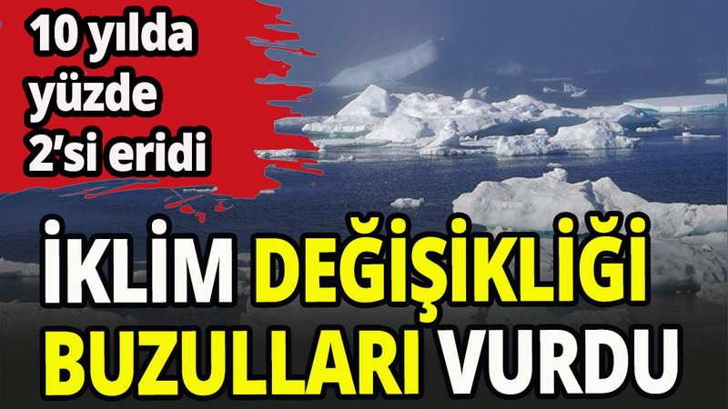 İklim değişikliği buzulları vurdu