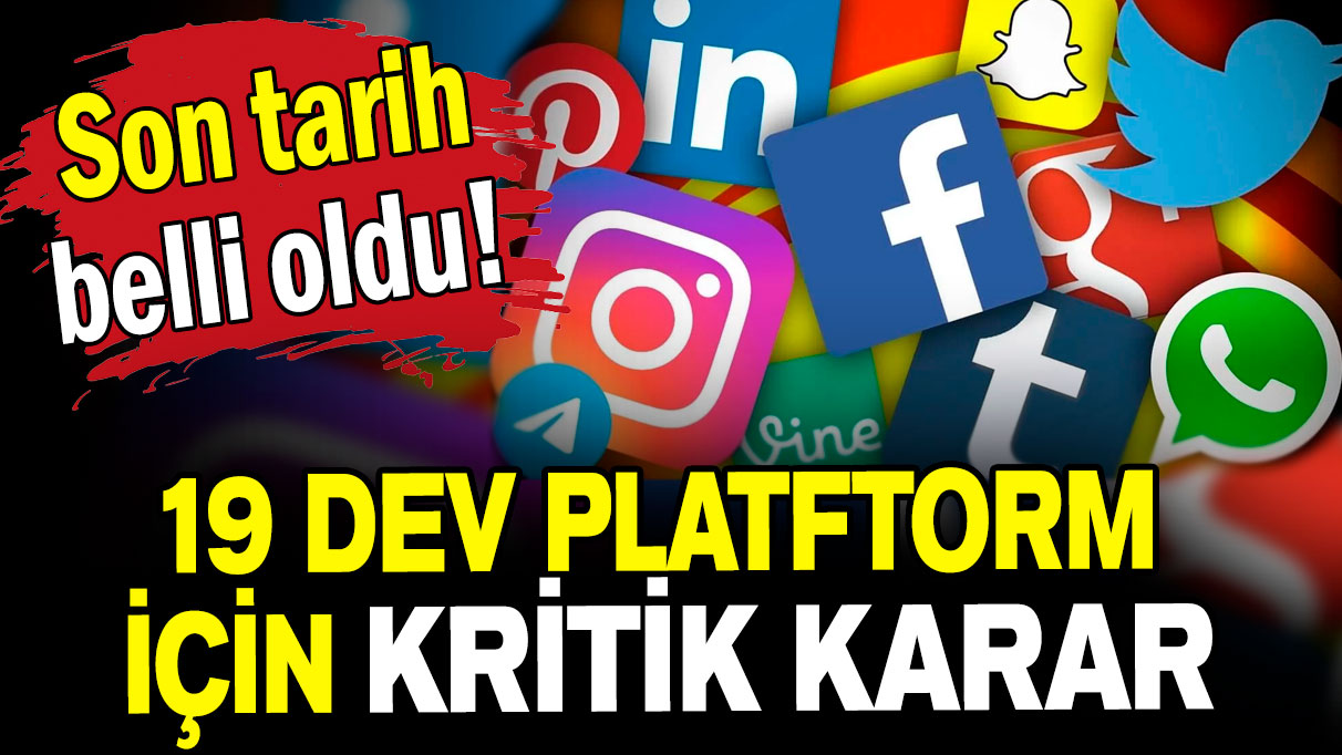 Sosyal medyanın 19 dev platformu için kritik karar: Son tarih verildi!