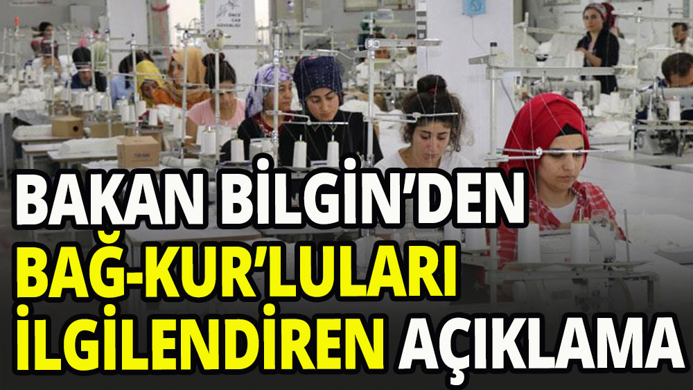 Bakan Bilgin'den Bağ-Kur'luları ilgilendiren açıklama