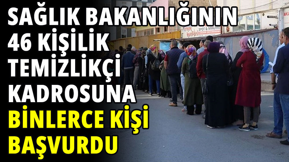 Sağlık Bakanlığı'nın 46 kişilik temizlikçi kadrosuna binlerce kişi başvurdu