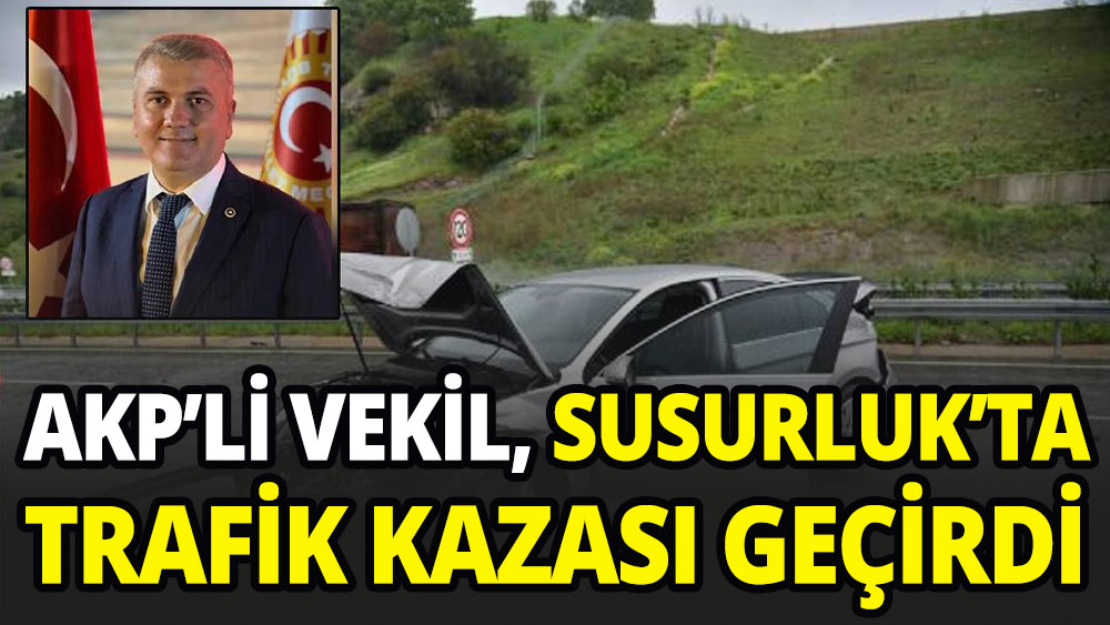AKP'li vekil, Susurluk'ta trafik kazası geçirdi