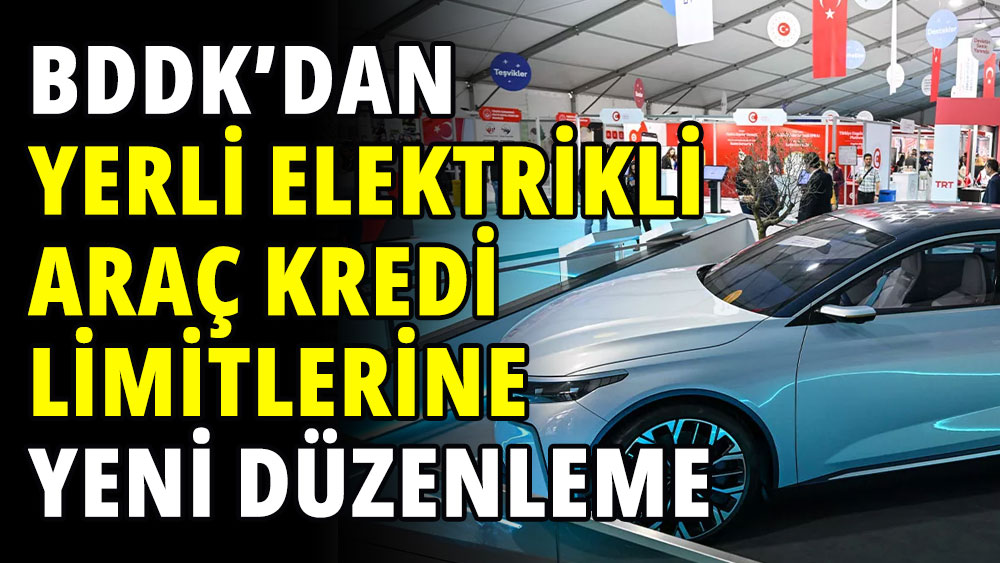 Yerli elektrikli araç kredi limitlerine yeni düzenleme geldi