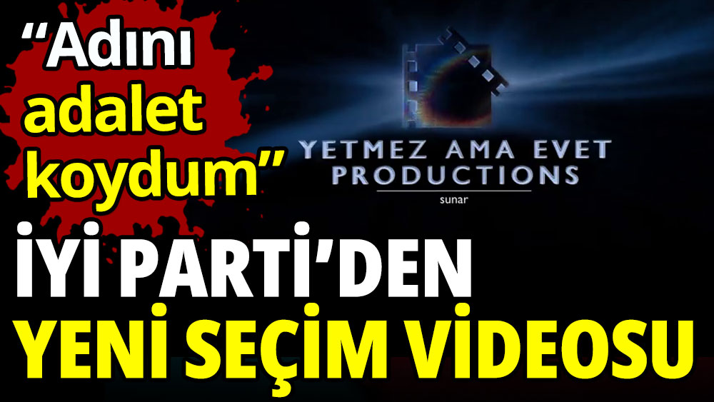 İYİ Parti'den yeni video: Adını adalet koydum