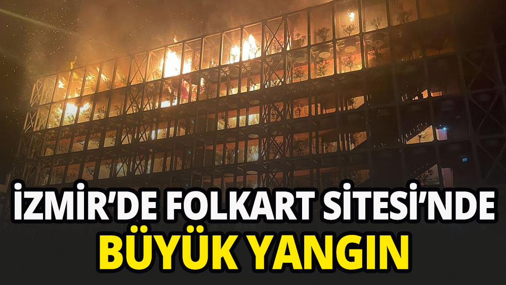 İzmir'deki Folkart Sitesi'nde büyük yangın