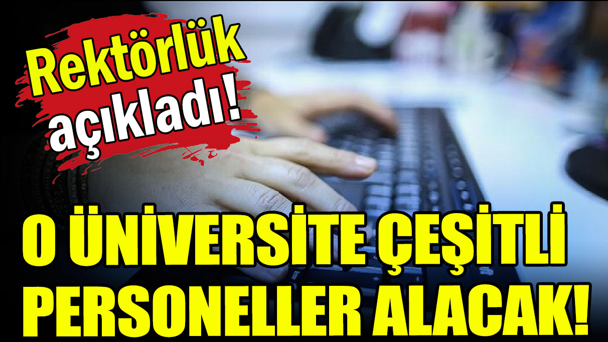 O Üniversite çeşitli pozisyonlardan personel alacak!