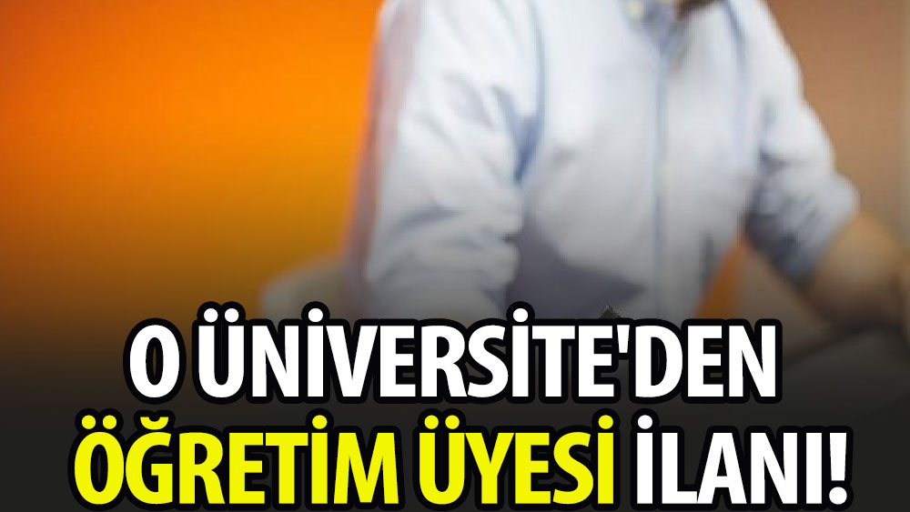 O Üniversite'den öğretim üyesi ilanı