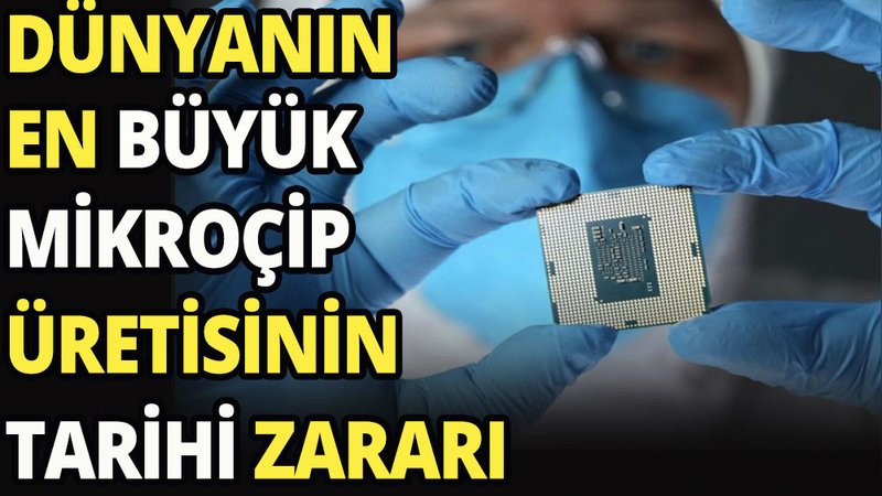 Dünya'nın en büyük mikroçip üreticisinin tarihi zararı