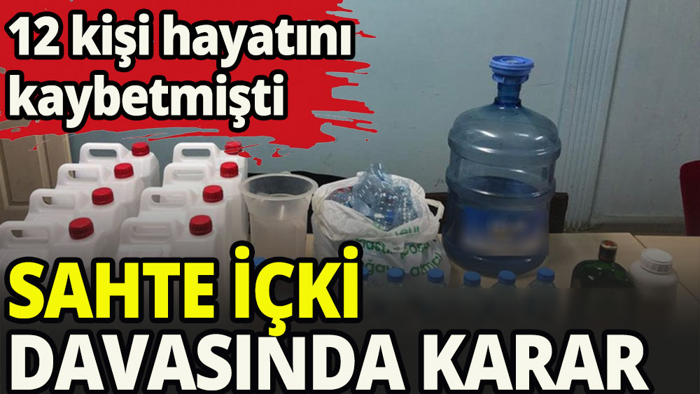 Sahte içki davasında ceza belli oldu