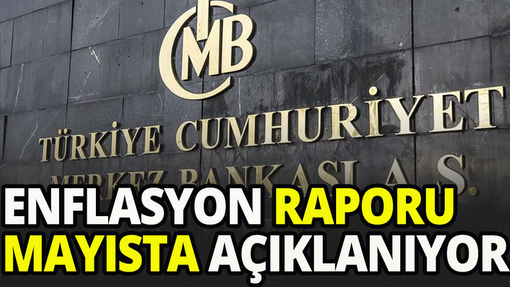 İkinci enflasyon raporu mayısta açıklanacak