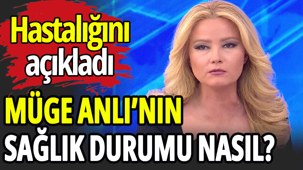 Müge Anlı’nın sağlık durumu nasıl?