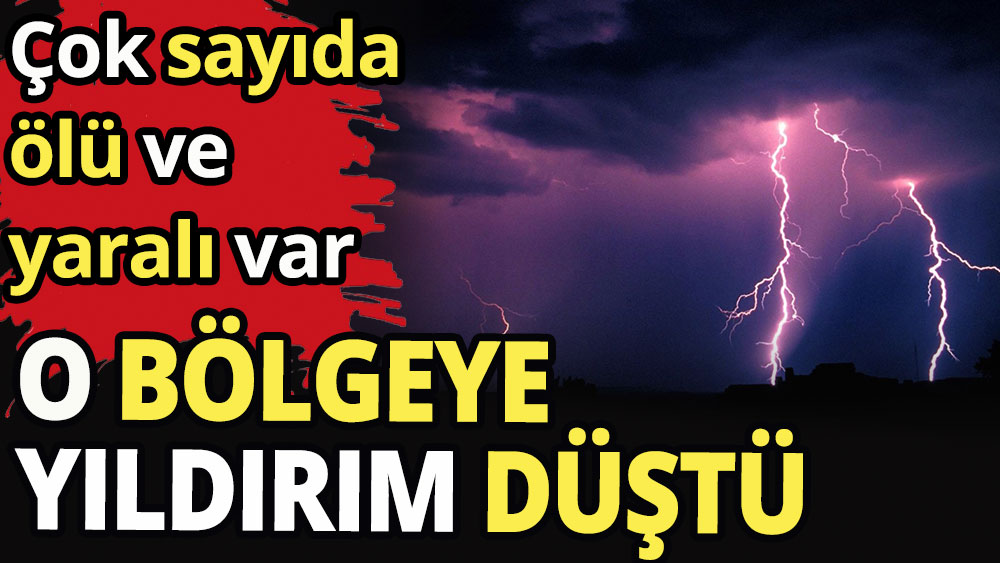 Yıldırım düştü: 15 kişi hayatını kaybetti