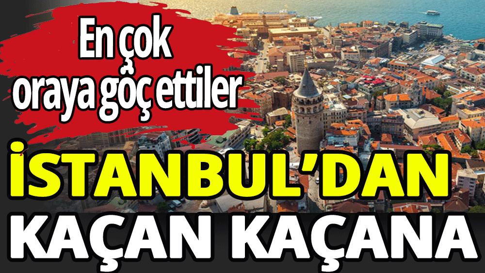 İstanbul’dan kaçan kaçana