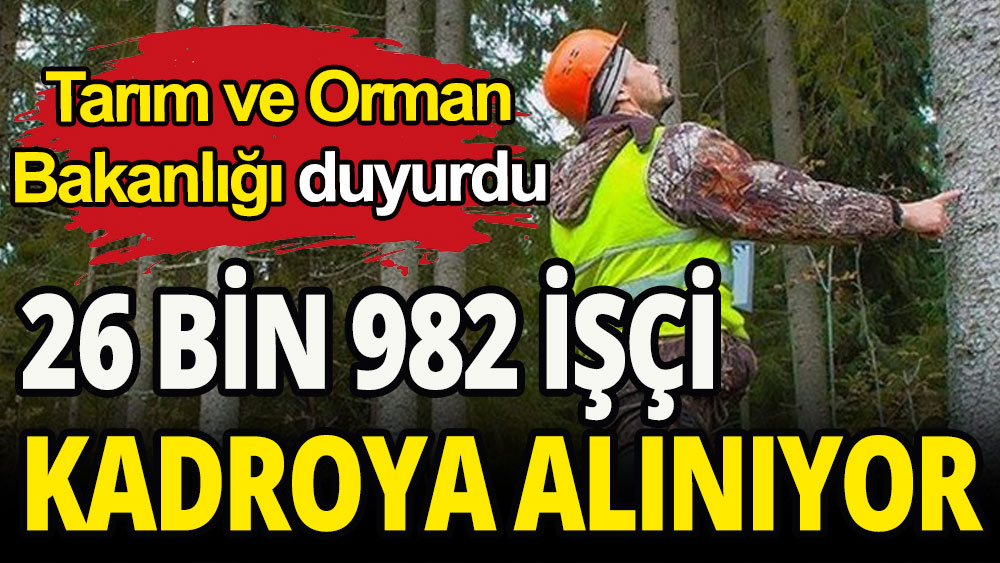 Tarım ve Orman Bakanlığı geçici işçileri kadroya alıyor