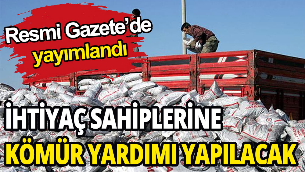 Resmi Gazete'de yayımlandı: İhtiyaç sahiplerine kömür yardımı yapılacak