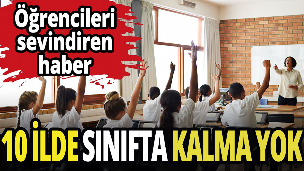 10 ilde sınıfta kalma yok