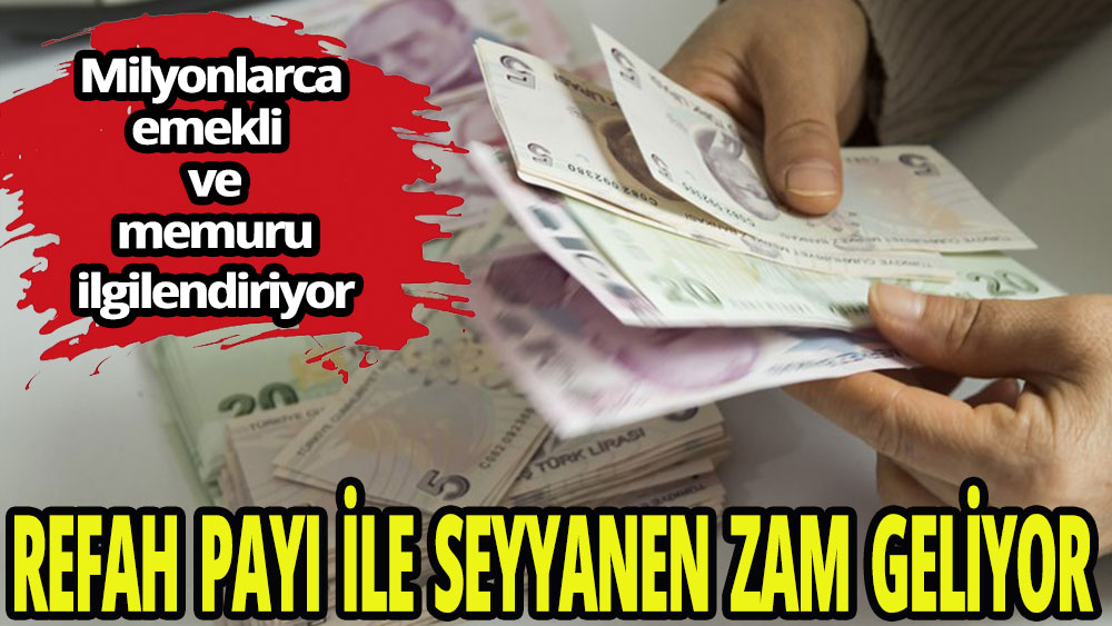 Refah payı ile seyyanen zam geliyor