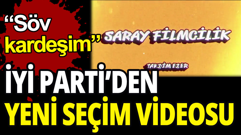 İYİ Parti'den yeni video: Söv Kardeşim