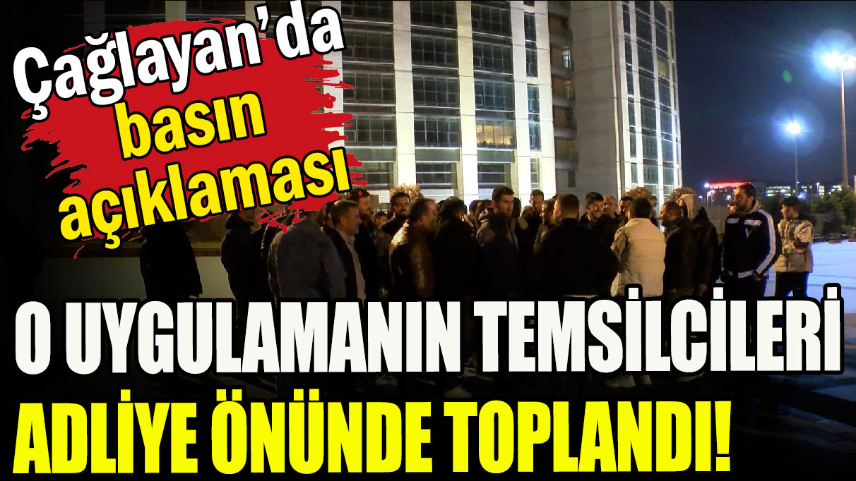 O uygulamanın bayi temsilcileri adliye önünde toplandı!