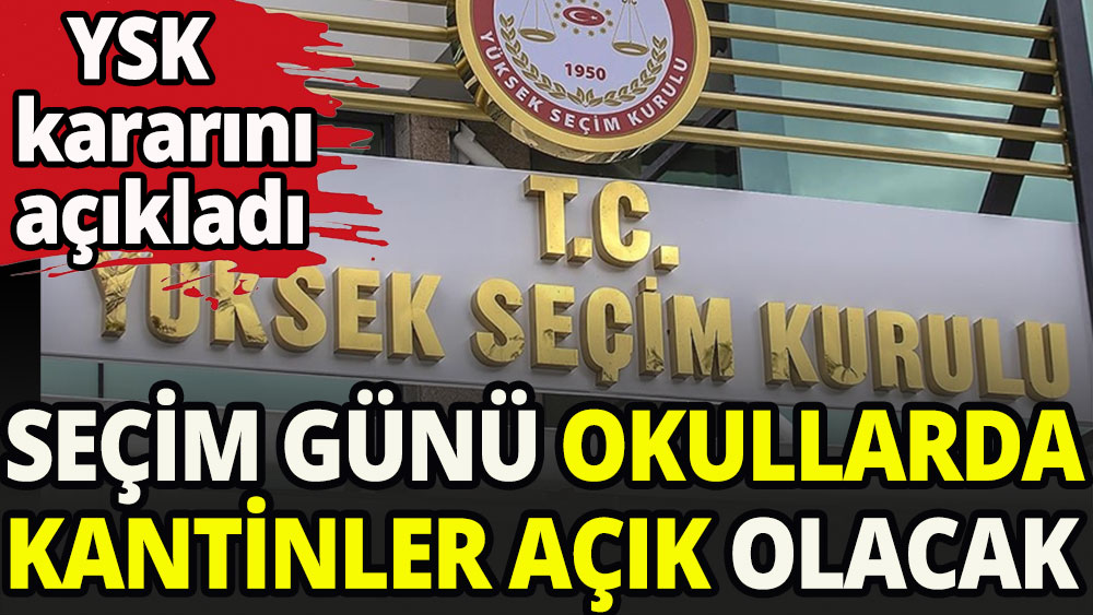 Okul kantinleri seçim günü açık olacak